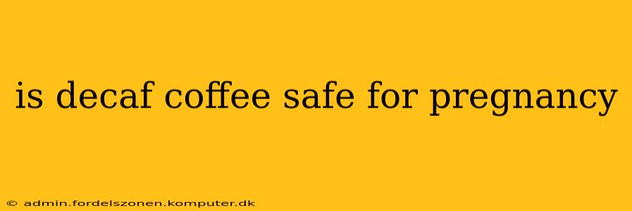 is decaf coffee safe for pregnancy