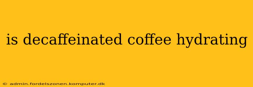 is decaffeinated coffee hydrating