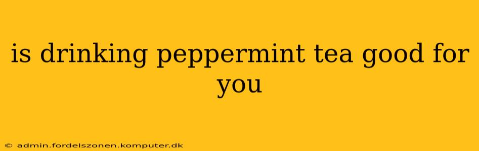is drinking peppermint tea good for you