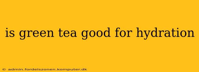 is green tea good for hydration