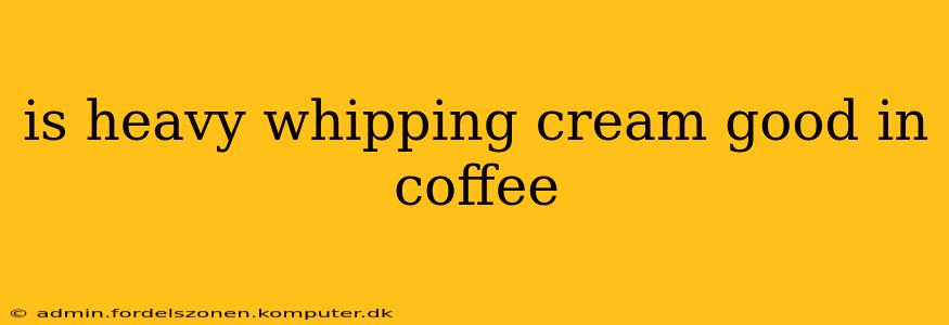 is heavy whipping cream good in coffee