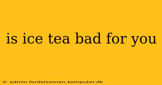 is ice tea bad for you