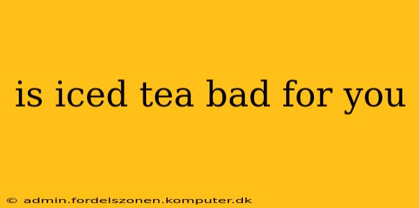 is iced tea bad for you