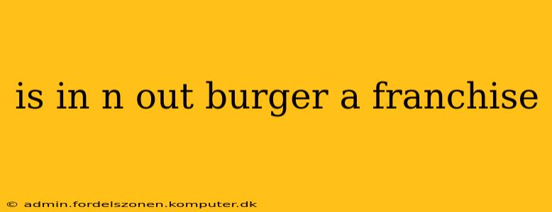 is in n out burger a franchise