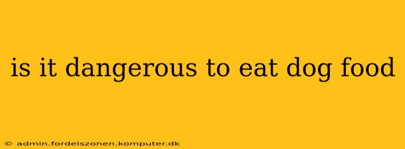 is it dangerous to eat dog food