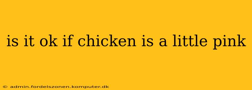 is it ok if chicken is a little pink