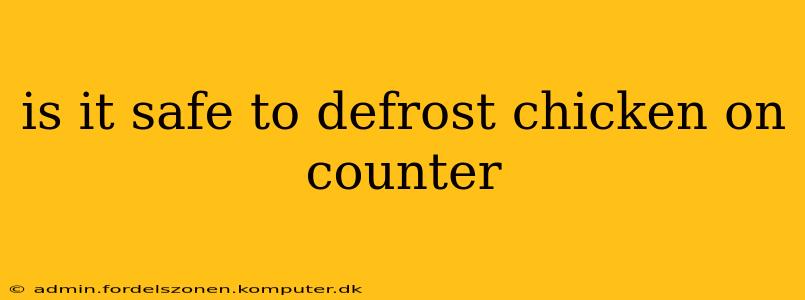 is it safe to defrost chicken on counter
