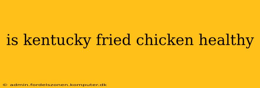 is kentucky fried chicken healthy