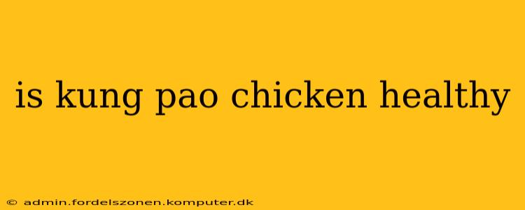 is kung pao chicken healthy