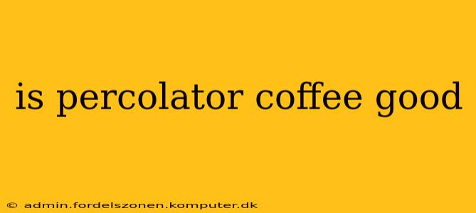 is percolator coffee good