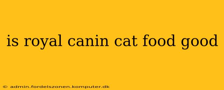 is royal canin cat food good