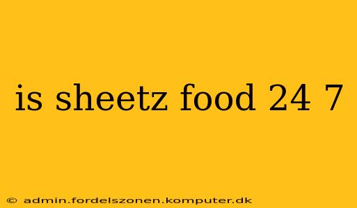 is sheetz food 24 7