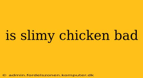 is slimy chicken bad