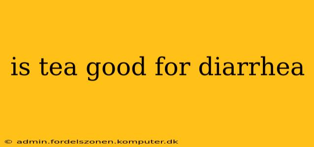 is tea good for diarrhea