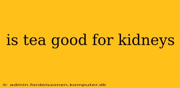 is tea good for kidneys