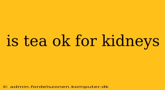 is tea ok for kidneys