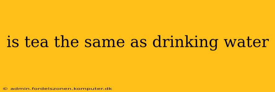 is tea the same as drinking water