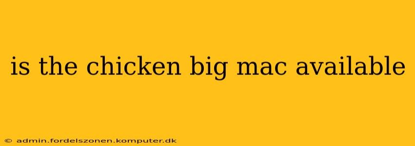 is the chicken big mac available