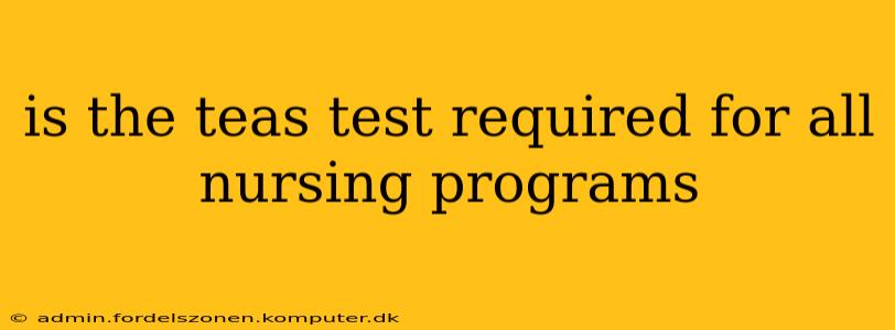 is the teas test required for all nursing programs