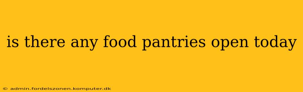 is there any food pantries open today