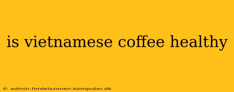 is vietnamese coffee healthy