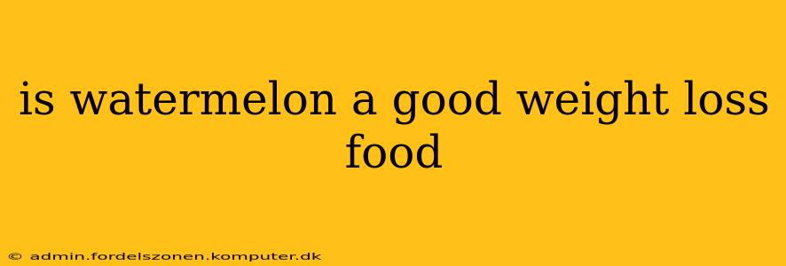 is watermelon a good weight loss food