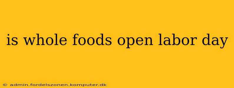 is whole foods open labor day