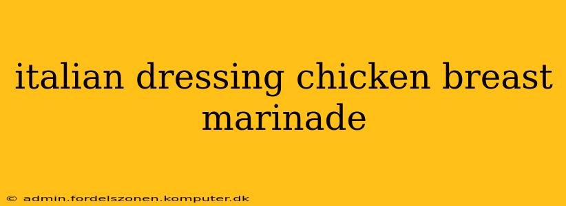 italian dressing chicken breast marinade
