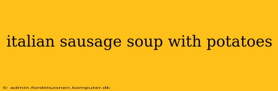 italian sausage soup with potatoes