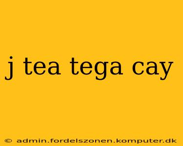 j tea tega cay