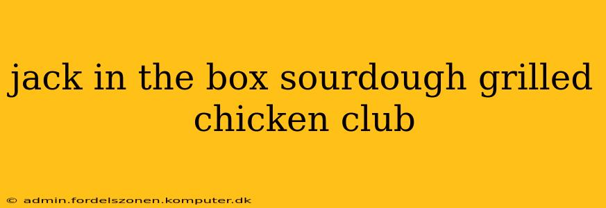 jack in the box sourdough grilled chicken club