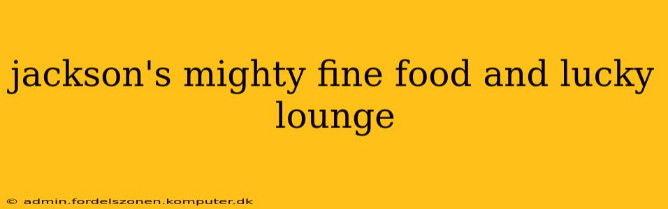 jackson's mighty fine food and lucky lounge