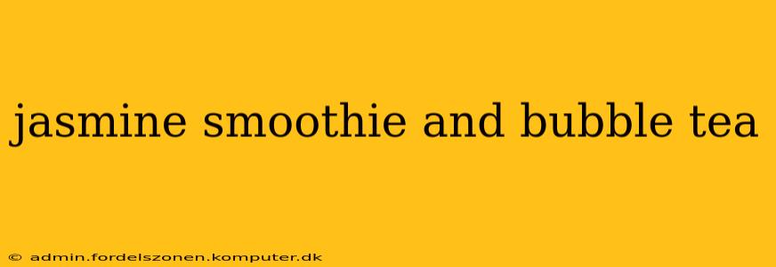 jasmine smoothie and bubble tea