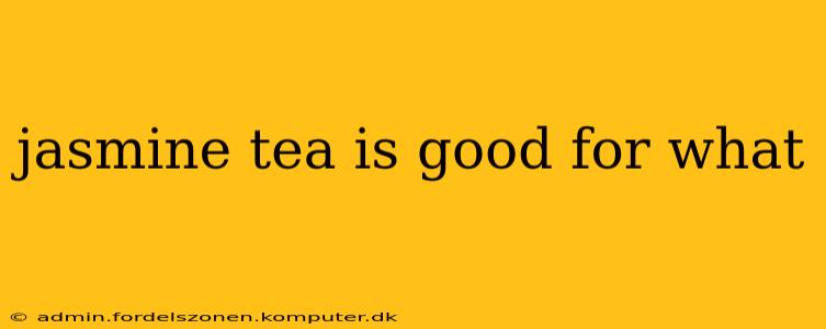jasmine tea is good for what