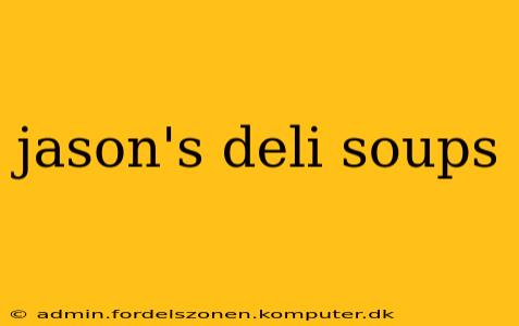 jason's deli soups