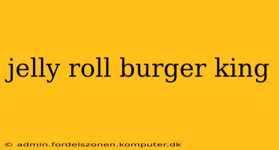 jelly roll burger king