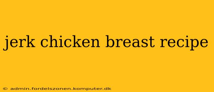 jerk chicken breast recipe