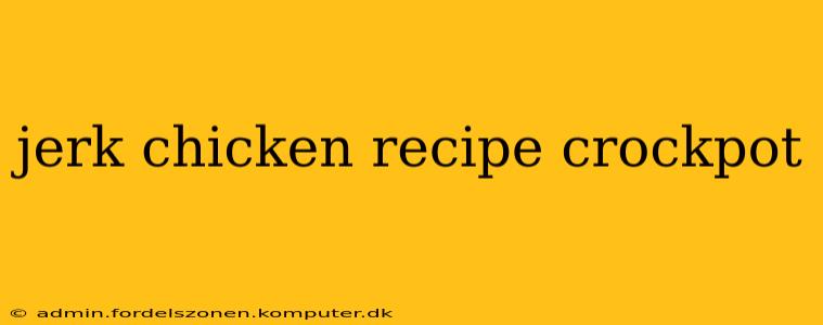 jerk chicken recipe crockpot