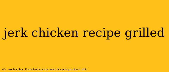jerk chicken recipe grilled