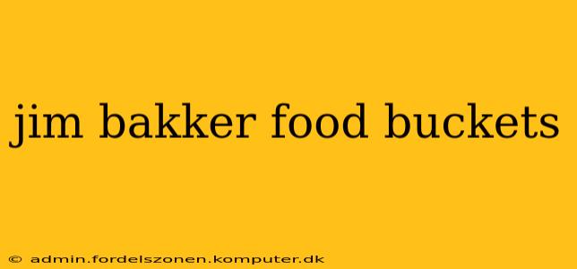 jim bakker food buckets