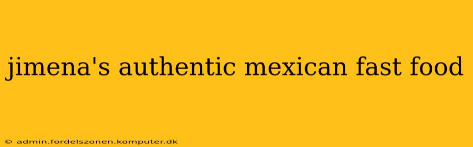jimena's authentic mexican fast food