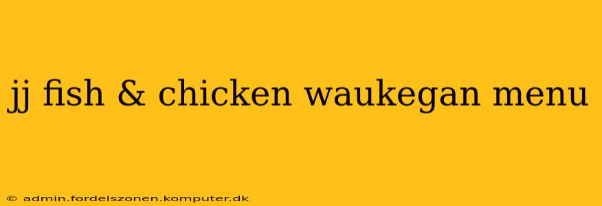 jj fish & chicken waukegan menu