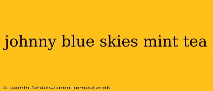 johnny blue skies mint tea
