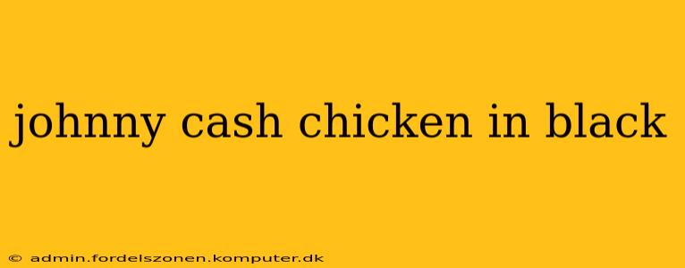 johnny cash chicken in black