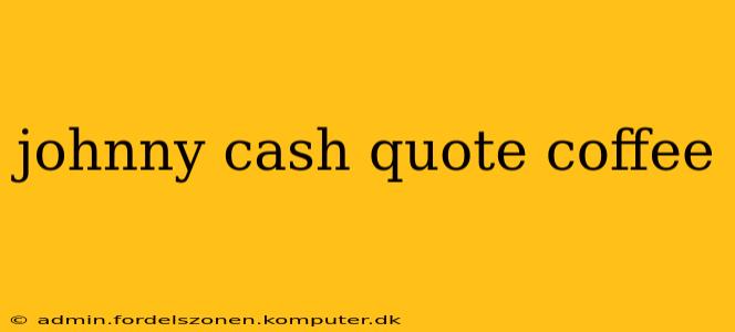 johnny cash quote coffee