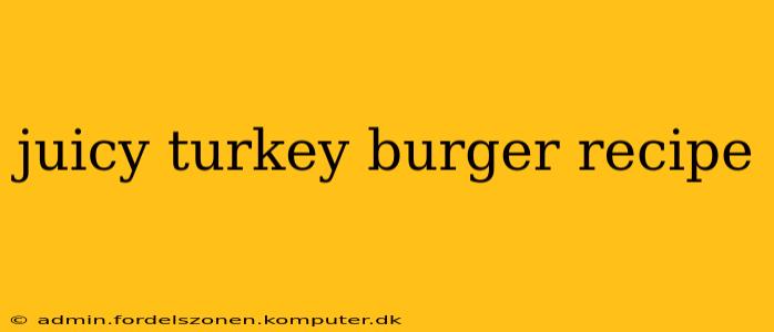 juicy turkey burger recipe