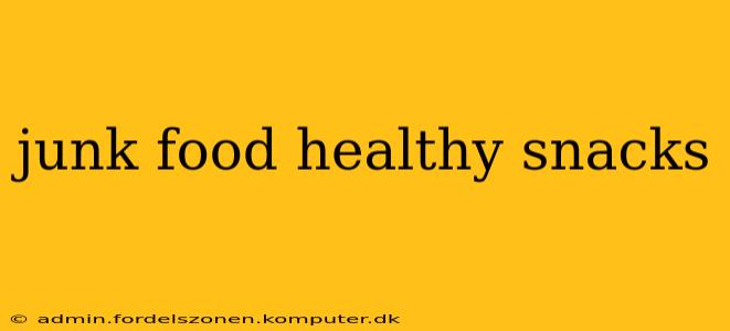 junk food healthy snacks