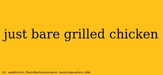 just bare grilled chicken