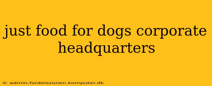 just food for dogs corporate headquarters