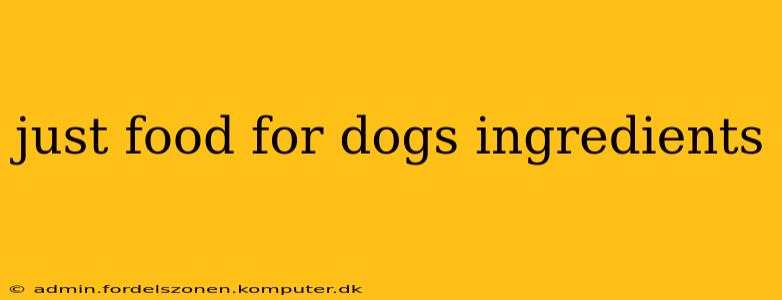 just food for dogs ingredients